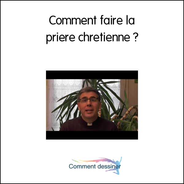 Comment faire la priere chrétienne